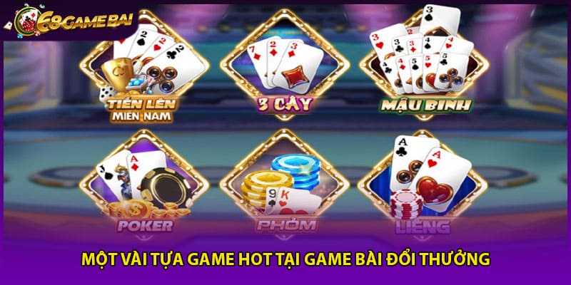 Một vài tựa game hot tại game bài đổi thưởng